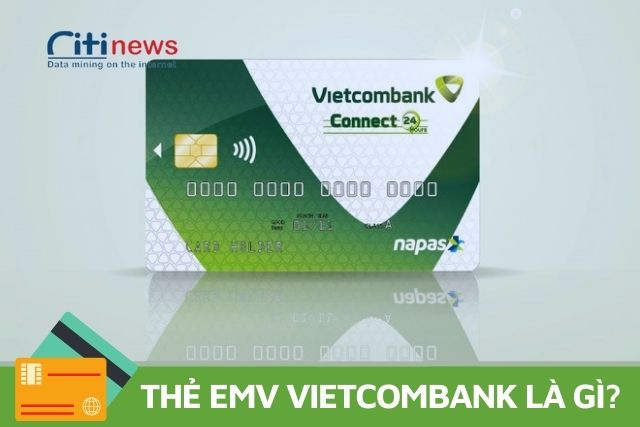 Thẻ EMV của Vietcombank là gì và những điều cần biết – Citinews